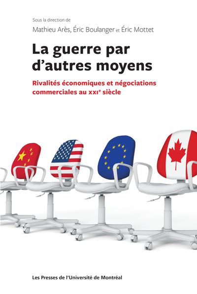La guerre par d'autres moyens : Rivalités économiques et négociations commerciales au XXIe siècle