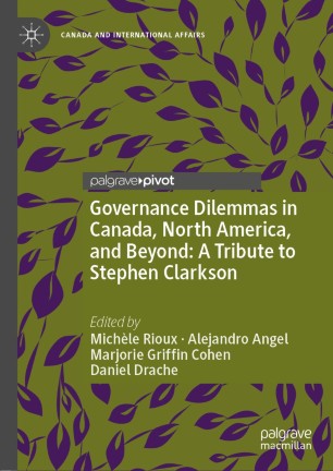 Governance Dilemmas in Canada, North America, and Beyond : A Tribute to Stephen Clarkson