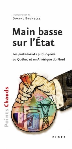 Main basse sur l'État, les partenariats public-privé au Québec et en Amérique du Nord