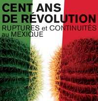 Colloque international « Cent ans de révolution : Ruptures et continuités au Mexique »