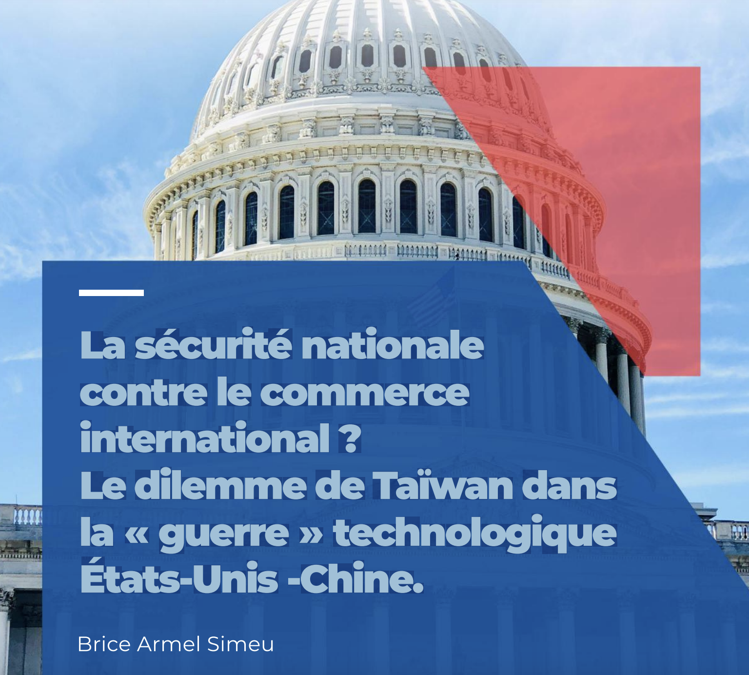 La sécurité nationale contre le commerce international ? Le dilemme de Taïwan dans la « guerre » technologique États-Unis -Chine.