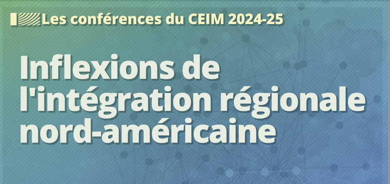Conférence : Inflexions de l'intégration régionale nord-américaine