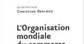 L'Organisation mondiale du commerce : où s'en va la mondialisation ? 