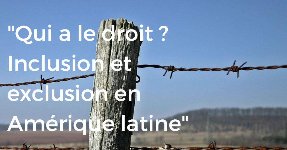 Qui a le droit ? Inclusion et exclusion en Amérique latine