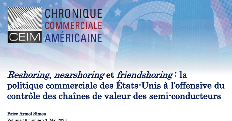 Reshoring, nearshoring et friendshoring : la politique commerciale des États-Unis à l'offensive du contrôle des chaînes de valeur des semi-conducteurs 