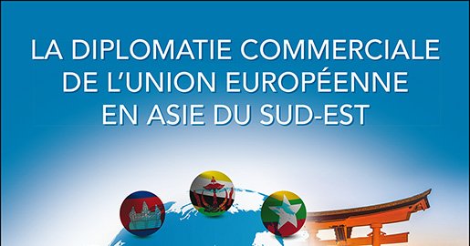 La diplomatie commerciale de l'Union européenne en Asie du Sud-Est