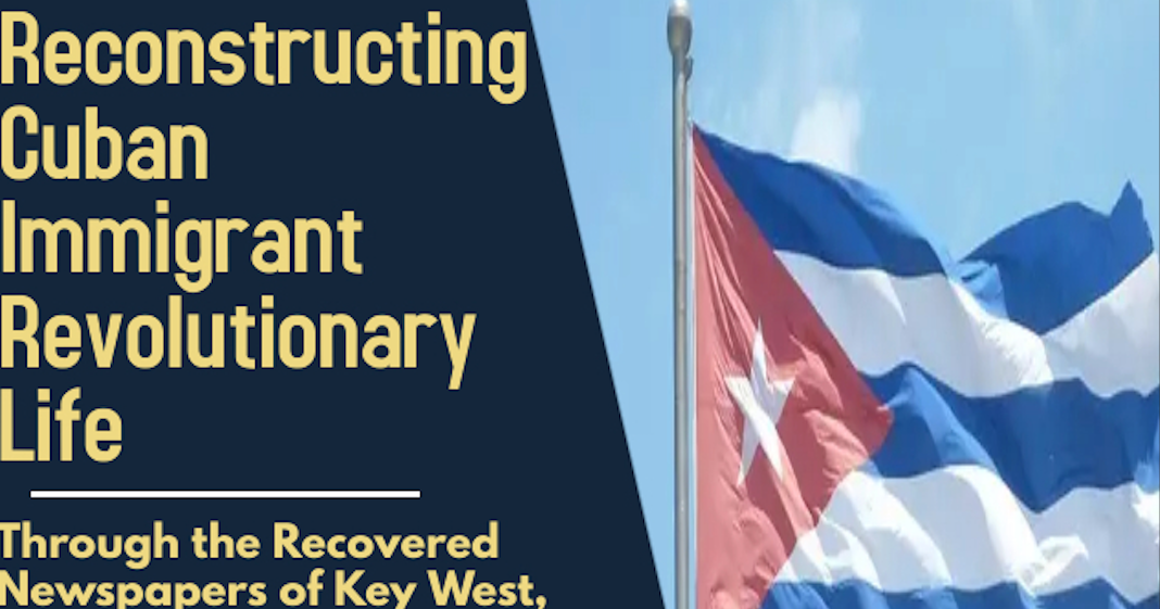 Conférence : Reconstructing Cuban Immigrant Revolutionary Life through the Recovered Newspapers of Key West, Tampa, and New York, 1868-1900