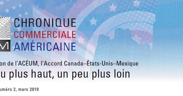 Un peu plus haut, un peu plus loin. Présentation de l'ACEUM, l'Accord Canada-États-Unis-Mexique