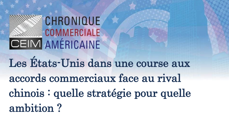 Les États-Unis dans une course aux accords commerciaux face au rival chinois : quelle stratégie pour quelle ambition ? 
