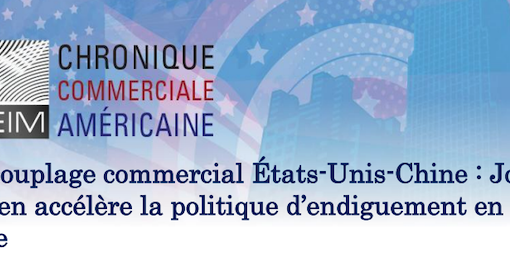 Découplage commercial États-Unis-Chine : Joe Biden accélère la politique d'endiguement en Asie